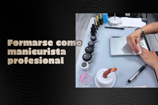 Cómo formarse como manicurista profesional en España: guía real para una carrera seria